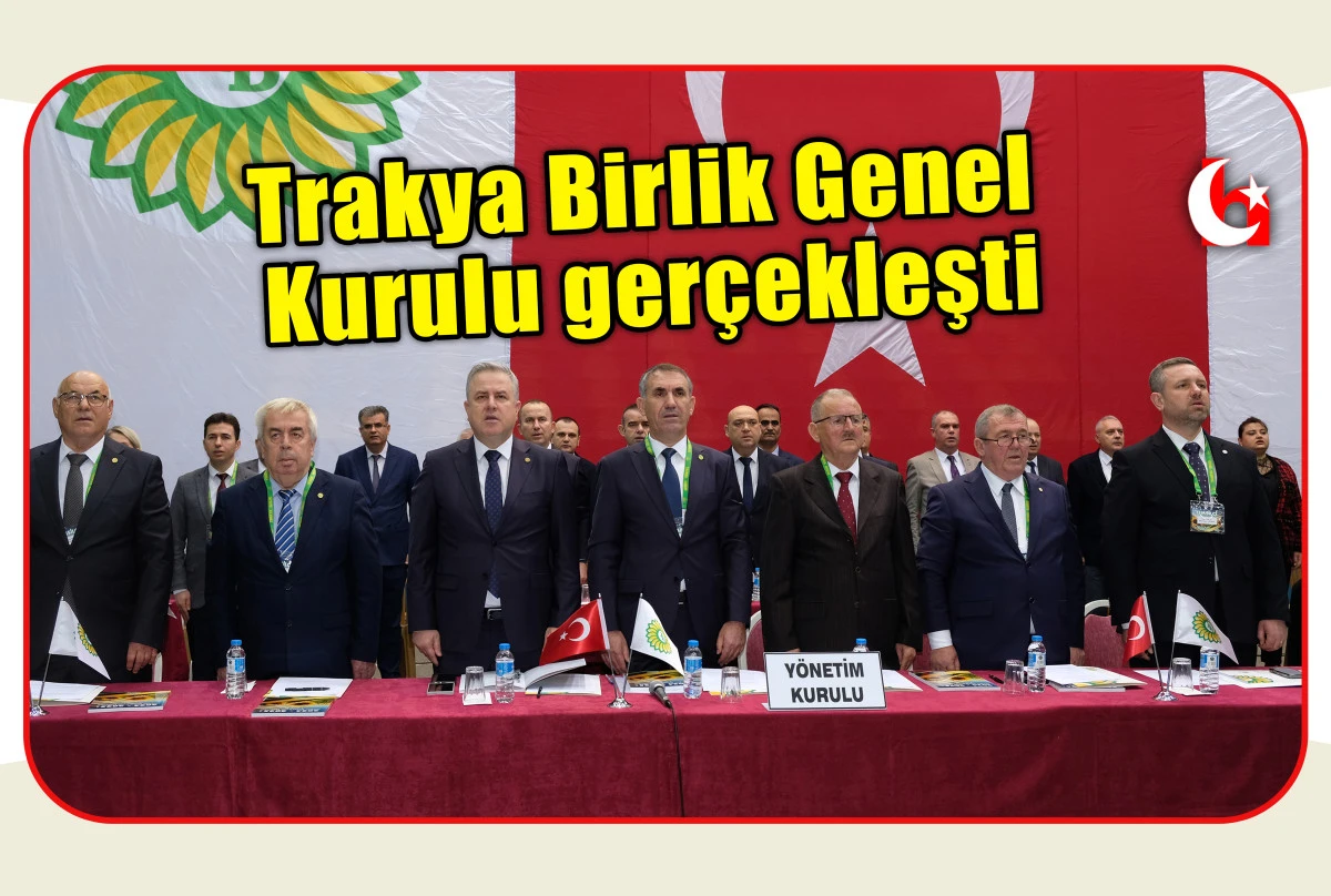 Trakya Birlik Genel  Kurulu ger&ccedil;ekleşti