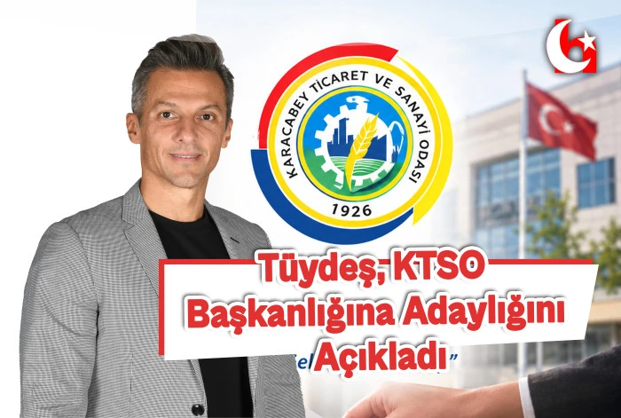 T&uuml;ydeş, KTSO Başkanlığına Adaylığını A&ccedil;ıkladı