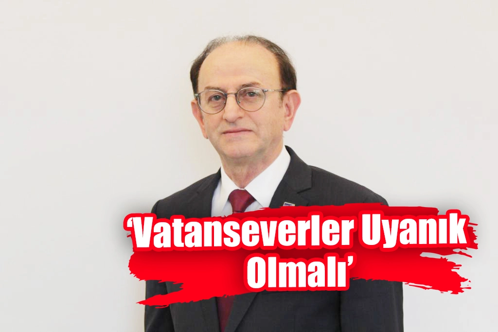 'Vatanseverler Uyanık Olmalı'