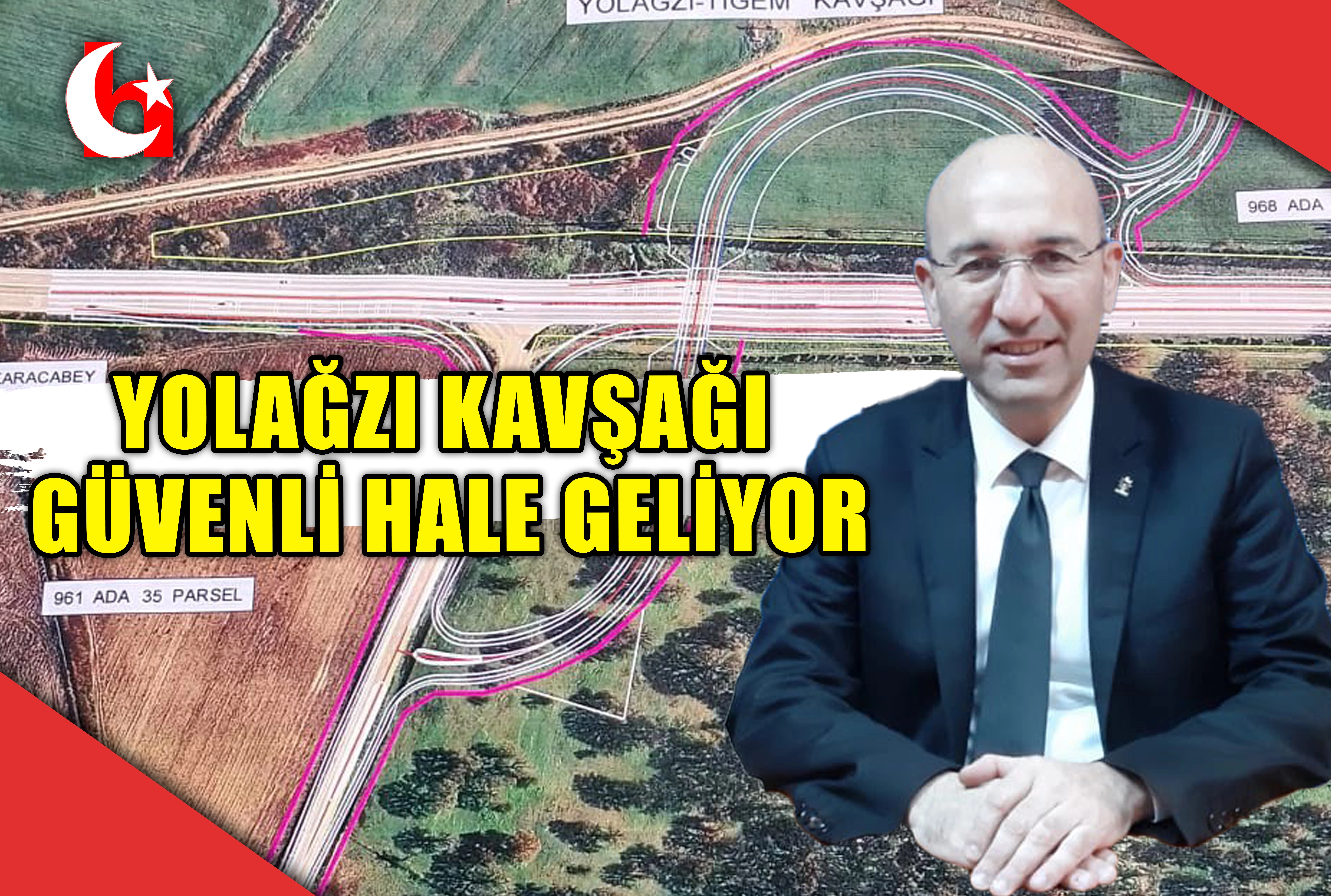 YOLAĞZI KAVŞAĞI G&Uuml;VENLİ HALE GELİYOR